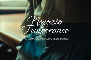 16-31 Dicembre: Negozio Temporaneo, Pantaloni Sartoriali per Lui e per Lei